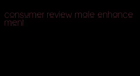 consumer review male enhancement