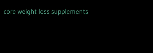 core weight loss supplements