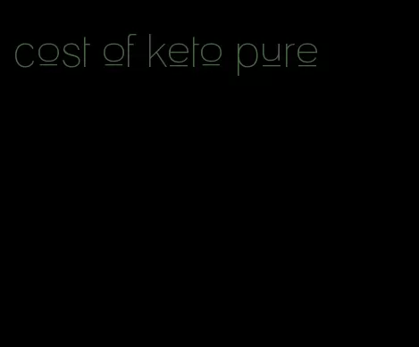 cost of keto pure