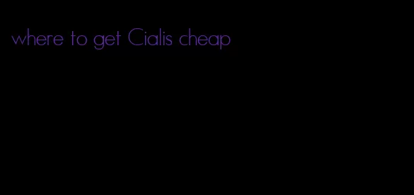 where to get Cialis cheap