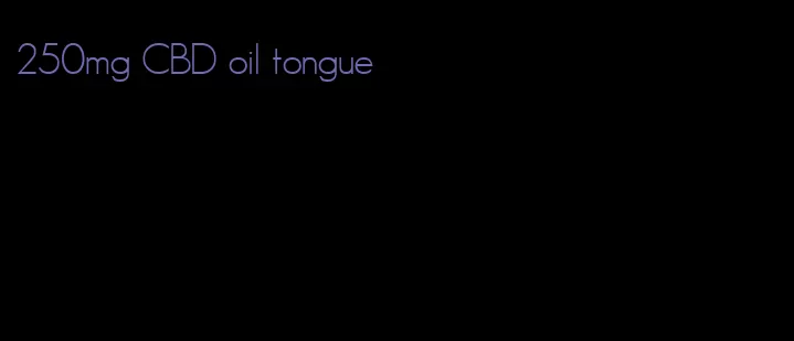 250mg CBD oil tongue