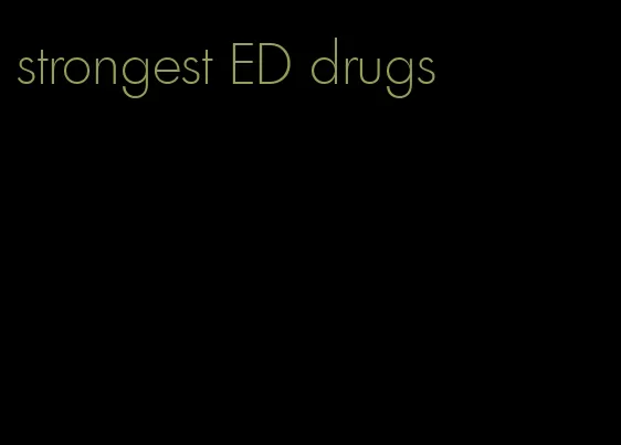strongest ED drugs