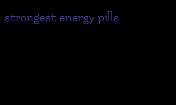 strongest energy pills