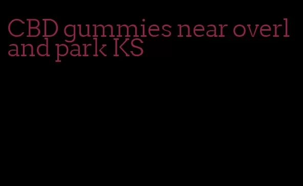 CBD gummies near overland park KS