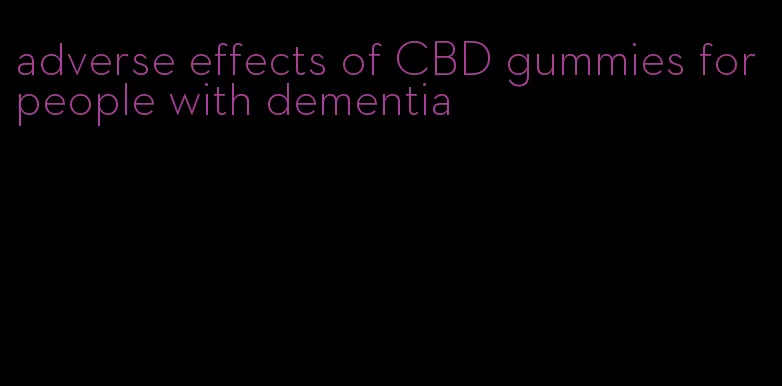 adverse effects of CBD gummies for people with dementia