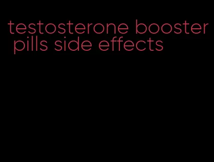 testosterone booster pills side effects
