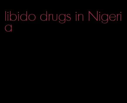 libido drugs in Nigeria