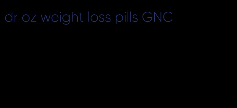 dr oz weight loss pills GNC