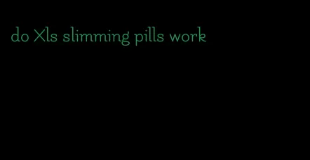 do Xls slimming pills work