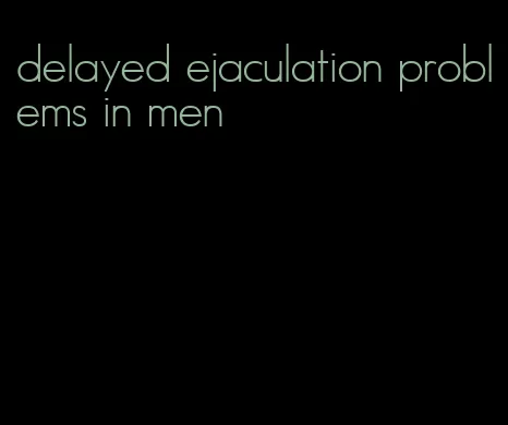 delayed ejaculation problems in men