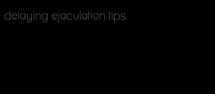 delaying ejaculation tips