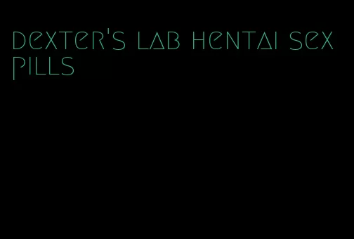 dexter's lab hentai sex pills