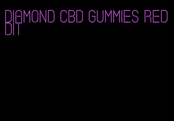 diamond CBD gummies Reddit