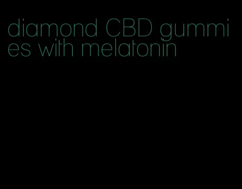 diamond CBD gummies with melatonin
