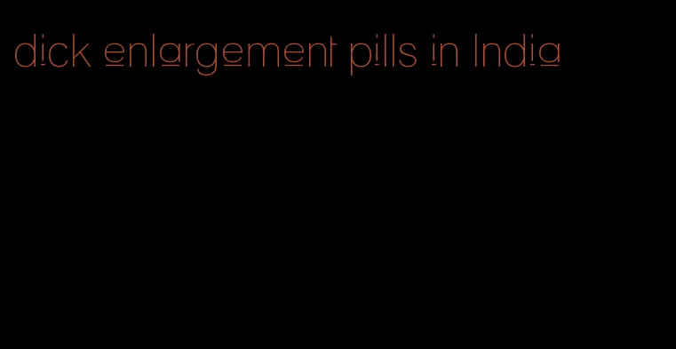 dick enlargement pills in India