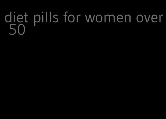 diet pills for women over 50