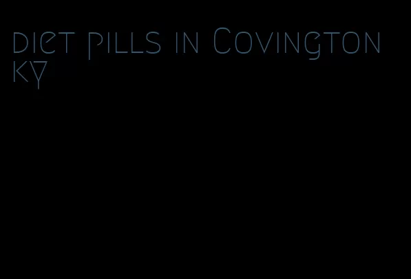diet pills in Covington ky