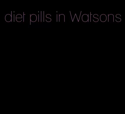 diet pills in Watsons