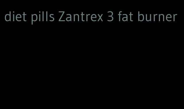 diet pills Zantrex 3 fat burner