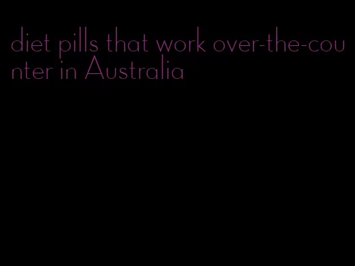 diet pills that work over-the-counter in Australia