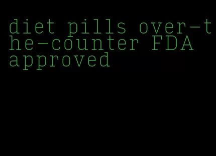 diet pills over-the-counter FDA approved