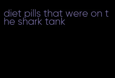 diet pills that were on the shark tank