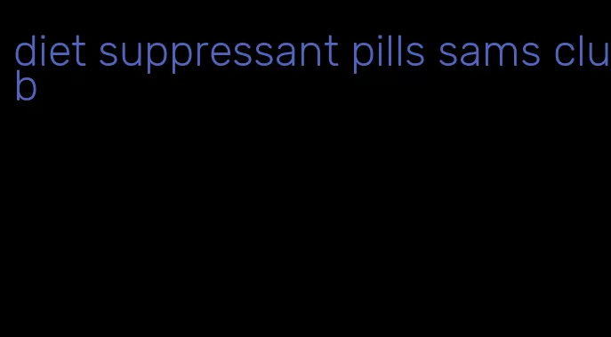 diet suppressant pills sams club