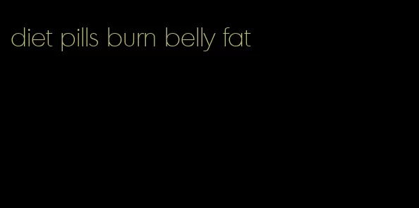 diet pills burn belly fat