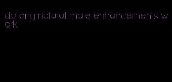 do any natural male enhancements work