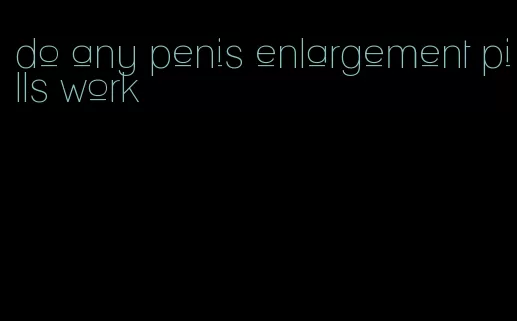 do any penis enlargement pills work