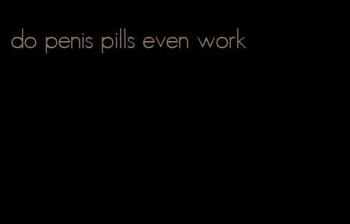 do penis pills even work