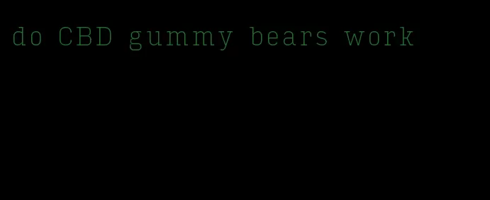 do CBD gummy bears work
