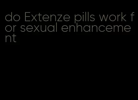 do Extenze pills work for sexual enhancement