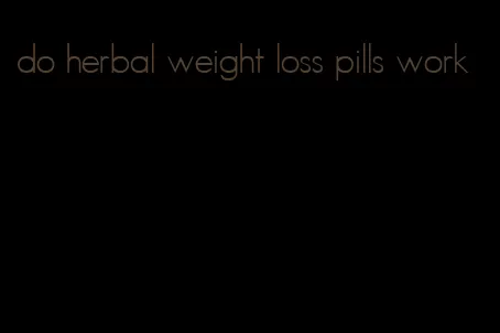 do herbal weight loss pills work