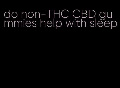 do non-THC CBD gummies help with sleep