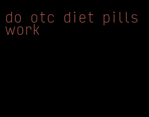 do otc diet pills work