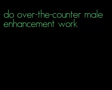 do over-the-counter male enhancement work
