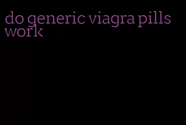 do generic viagra pills work