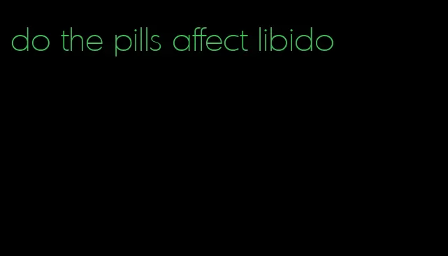 do the pills affect libido
