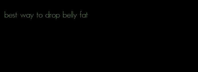 best way to drop belly fat
