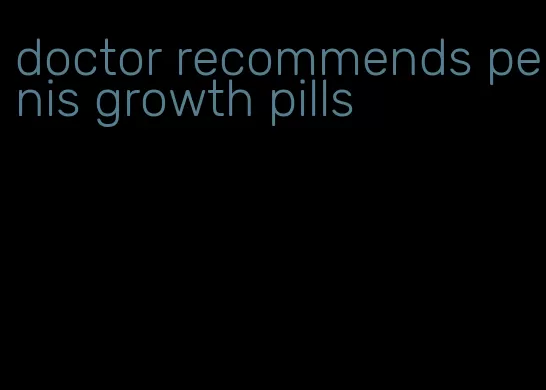 doctor recommends penis growth pills
