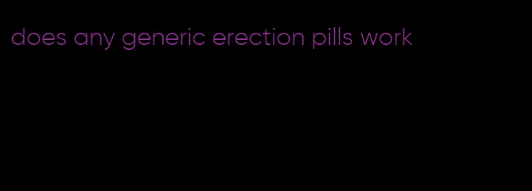does any generic erection pills work