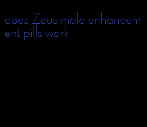does Zeus male enhancement pills work