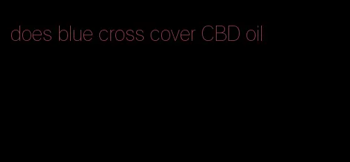 does blue cross cover CBD oil