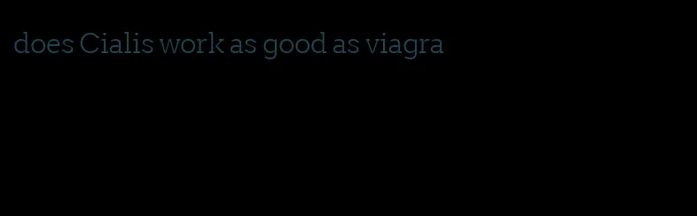 does Cialis work as good as viagra