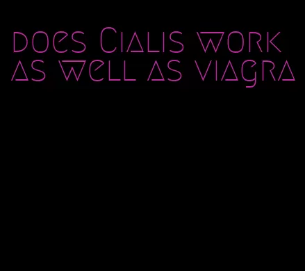 does Cialis work as well as viagra