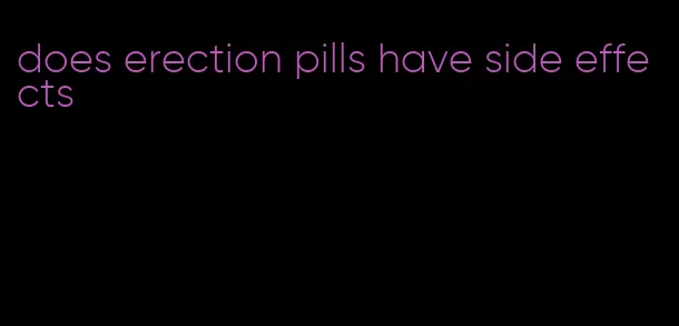 does erection pills have side effects