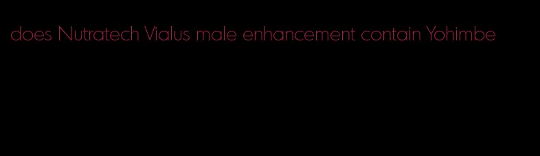 does Nutratech Vialus male enhancement contain Yohimbe
