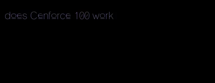 does Cenforce 100 work