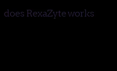 does RexaZyte works